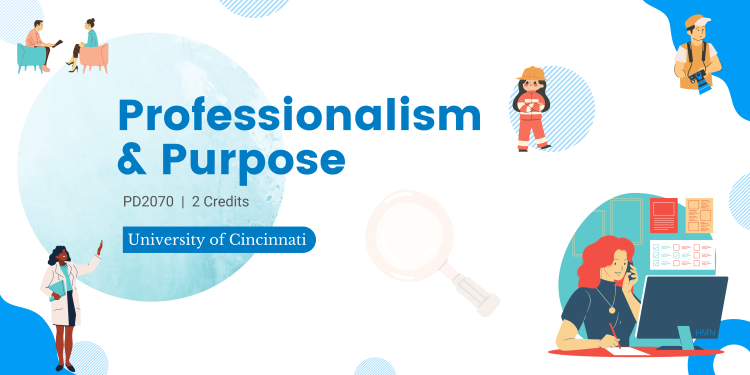 PD2070 Professionalism and Purpose. 2 credits, University of Cincinnati
